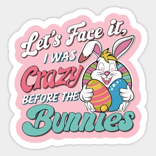 Let's face it I was crazy before the bunnies Sticker